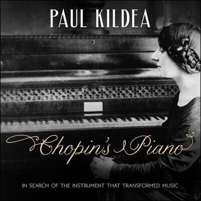 Chopin&#39;s Piano: In Search of the Instrument That Transformed Music