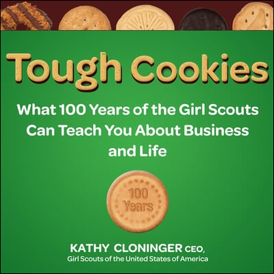 Tough Cookies: Leadership Lessons from 100 Years of the Girl Scouts