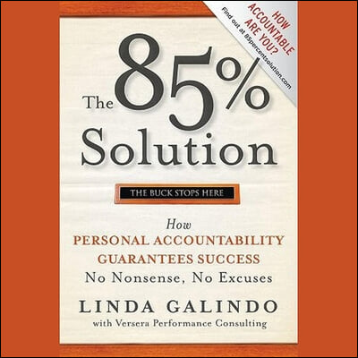 The 85% Solution Lib/E: How Personal Accountability Guarantees Success -- No Nonsense, No Excuses
