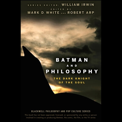 Batman and Philosophy: The Dark Knight of the Soul