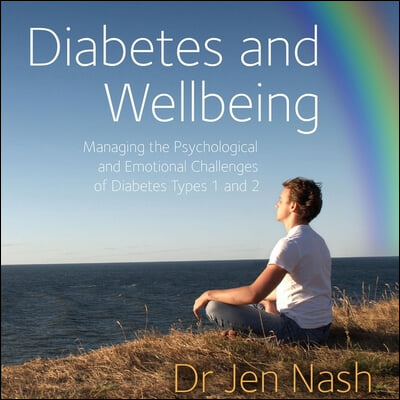 Diabetes and Wellbeing Lib/E: Managing the Psychological and Emotional Challenges of Diabetes Types 1 and 2