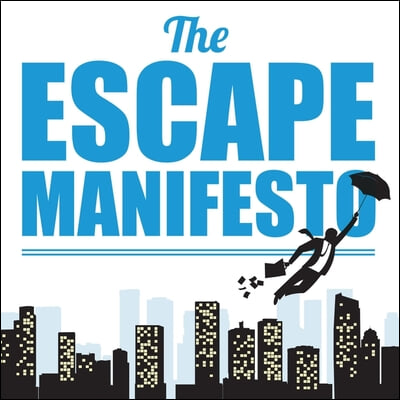 The Escape Manifesto Lib/E: Quit Your Corporate Job. Do Something Different!