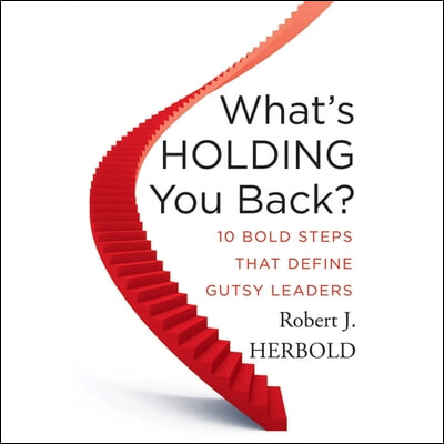 What&#39;s Holding You Back?: 10 Bold Steps That Define Gutsy Leaders