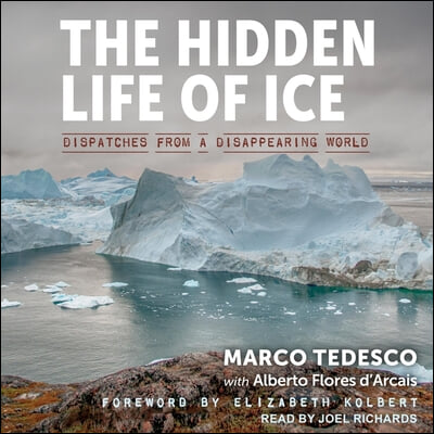 The Hidden Life of Ice: Dispatches from a Disappearing World