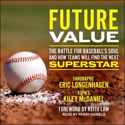 Future Value: The Battle for Baseball&#39;s Soul and How Teams Will Find the Next Superstar