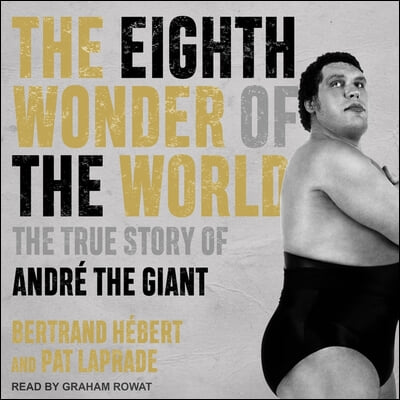 The Eighth Wonder of the World: The True Story of Andre the Giant