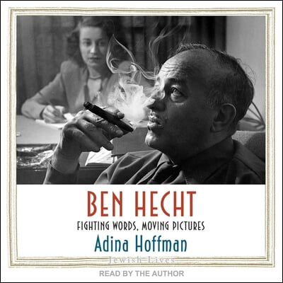 Ben Hecht: Fighting Words, Moving Pictures