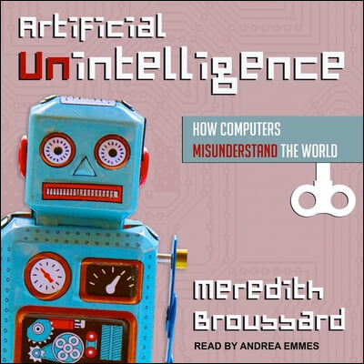 Artificial Unintelligence Lib/E: How Computers Misunderstand the World