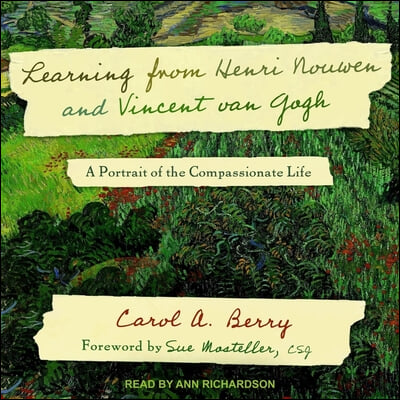 Learning from Henri Nouwen and Vincent Van Gogh Lib/E: A Portrait of the Compassionate Life