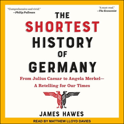 The Shortest History of Germany Lib/E: From Julius Caesar to Angela Merkel-A Retelling for Our Times