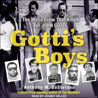 Gotti&#39;s Boys: The Mafia Crew That Killed for John Gotti