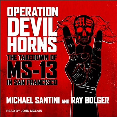 Operation Devil Horns: The Takedown of Ms-13 in San Francisco