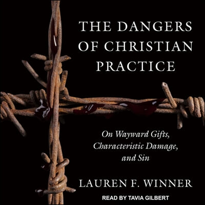 The Dangers of Christian Practice: On Wayward Gifts, Characteristic Damage, and Sin