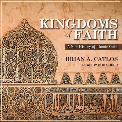 Kingdoms of Faith: A New History of Islamic Spain