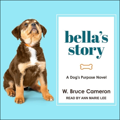 Bella's Story Lib/E: A Dog's Purpose Novel