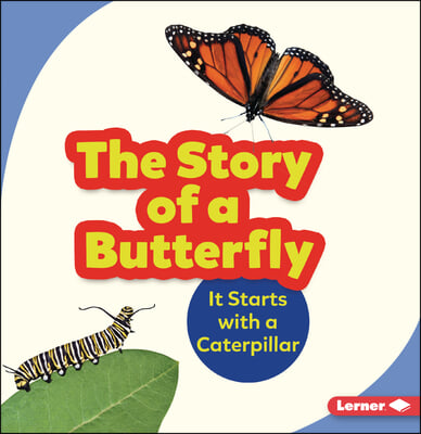 The Story of a Butterfly: It Starts with a Caterpillar