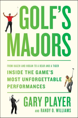 Golf&#39;s Majors: From Hagen and Hogan to a Bear and a Tiger, Inside the Game&#39;s Most Unforgettable Performances