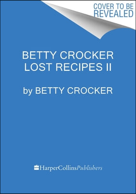 Betty Crocker Found Recipes: Beloved Vintage Recipes Worth Sharing