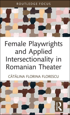 Female Playwrights and Applied Intersectionality in Romanian Theater