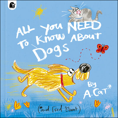 All You Need to Know about Dogs: By A. Cat