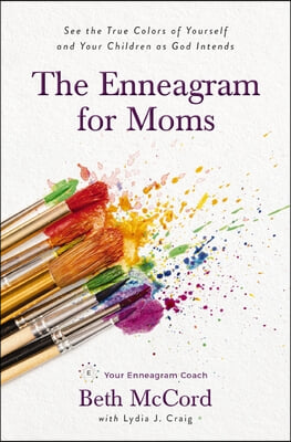 The Enneagram for Moms: See the True Colors of Yourself and Your Children as God Intends