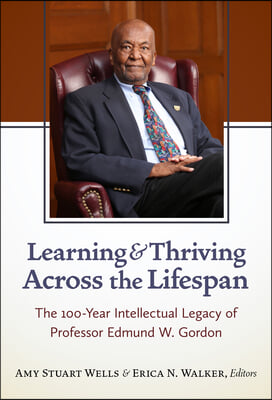 Learning and Thriving Across the Lifespan: The 100-Year Intellectual Legacy of Professor Edmund W. Gordon