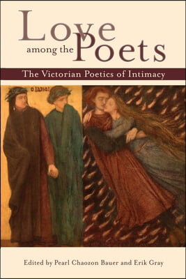 Love Among the Poets: The Victorian Poetics of Intimacy