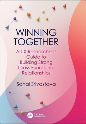 Winning Together: A UX Researcher&#39;s Guide to Building Strong Cross-Functional Relationships