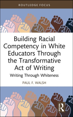 Building Racial Competency in White Educators through the Transformative Act of Writing