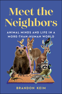 Meet the Neighbors: Animal Minds and Life in a More-Than-Human World