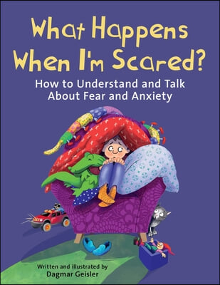 What Happens When I&#39;m Scared?: How to Understand and Talk about Fear and Anxiety