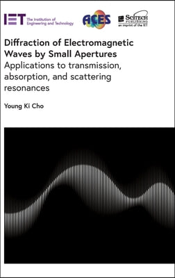 Diffraction of Electromagnetic Waves by Small Apertures: Applications to Transmission, Absorption, and Scattering Resonances