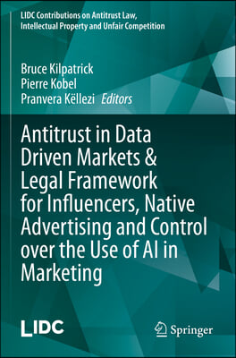 Antitrust in Data Driven Markets & Legal Framework for Influencers, Native Advertising and Control Over the Use of AI in Marketing