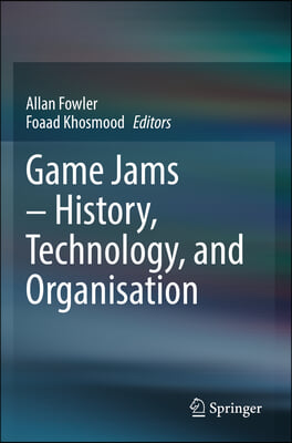 Game Jams - History, Technology, and Organisation