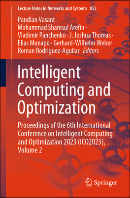 Intelligent Computing and Optimization: Proceedings of the 6th International Conference on Intelligent Computing and Optimization 2023 (Ico2023), Volu