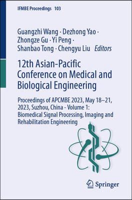 12th Asian-Pacific Conference on Medical and Biological Engineering: Proceedings of Apcmbe 2023, May 18-21, 2023, Suzhou, China--Volume 1: Biomedical