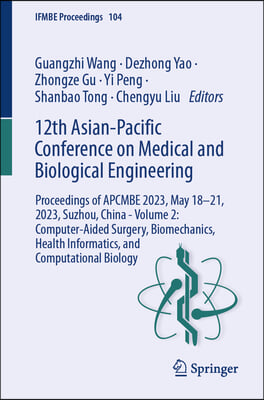 12th Asian-Pacific Conference on Medical and Biological Engineering: Proceedings of Apcmbe 2023, May 18-21, 2023, Suzhou, China--Volume 2: Computer-Ai