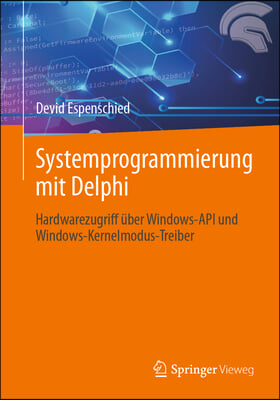 Systemprogrammierung Mit Delphi: Hardwarezugriff Über Windows-API Und Windows-Kernelmodus-Treiber