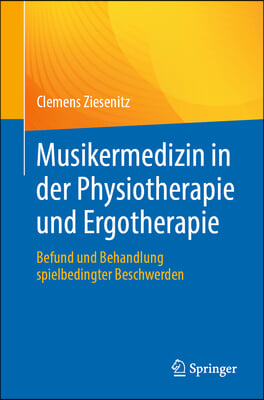 Musikermedizin in Der Physiotherapie Und Ergotherapie: Befund Und Behandlung Spielbedingter Beschwerden