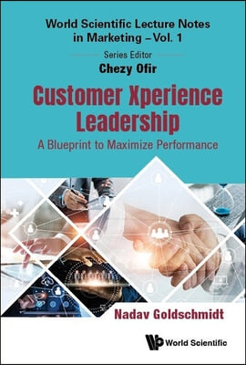 Customer Xperience Leadership: A Blueprint to Maximize Performance