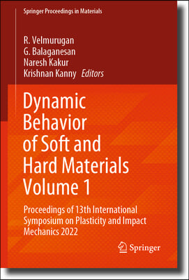 Dynamic Behavior of Soft and Hard Materials Volume 1: Proceedings of 13th International Symposium on Plasticity and Impact Mechanics 2022