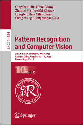 Pattern Recognition and Computer Vision: 6th Chinese Conference, Prcv 2023, Xiamen, China, October 13-15, 2023, Proceedings, Part X