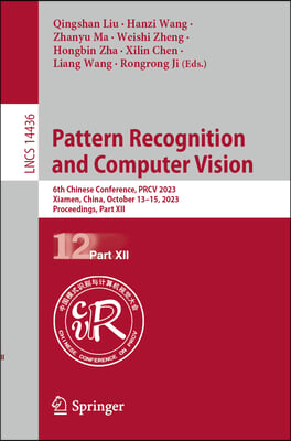 Pattern Recognition and Computer Vision: 6th Chinese Conference, Prcv 2023, Xiamen, China, October 13-15, 2023, Proceedings, Part XII