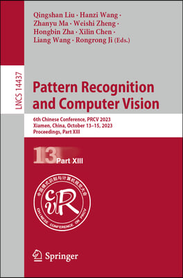 Pattern Recognition and Computer Vision: 6th Chinese Conference, Prcv 2023, Xiamen, China, October 13-15, 2023, Proceedings, Part XIII