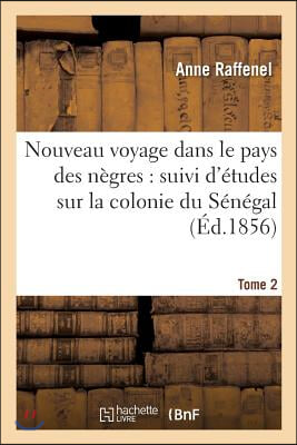 Nouveau Voyage Dans Le Pays Des N&#232;gres, &#201;tudes Sur La Colonie Du S&#233;n&#233;gal, Documents Tome 2