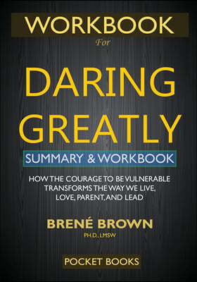 WORKBOOK for Daring Greatly: How the Courage to Be Vulnerable Transforms the Way We Live, Love, Parent, and Lead (Paperback)