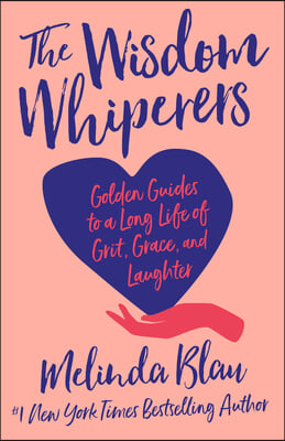 The Wisdom Whisperers: Golden Guides to a Long Life of Grit, Grace, and Laughter