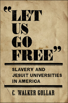 "Let Us Go Free": Slavery and Jesuit Universities in America