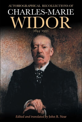 Autobiographical Recollections of Charles-Marie Widor (1844-1937)