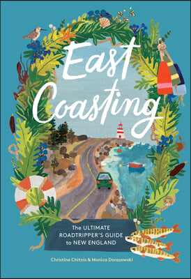 East Coasting: The Ultimate Roadtripper&#39;s Guide to New England